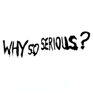 Why Is It So Serious? Window Bumper Decal